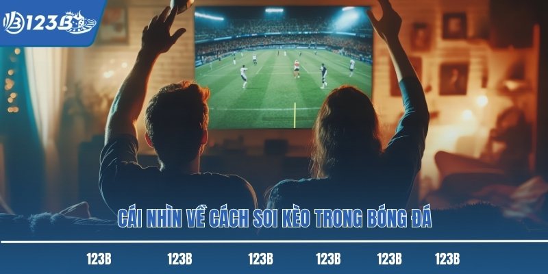 Cái nhìn về cách soi kèo trong bóng đá Cái nhìn về cách soi kèo trong bóng đá