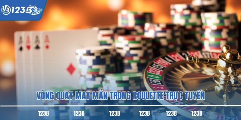 Vòng quay may mắn trong roulette trực tuyến