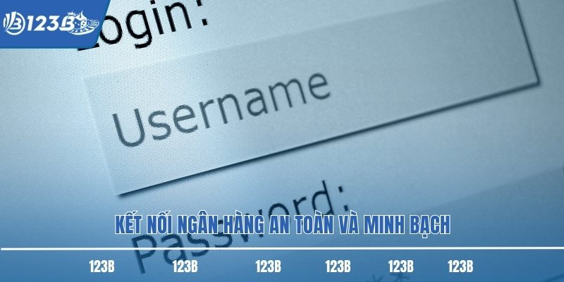 Kết nối ngân hàng an toàn và minh bạch Kết nối ngân hàng an toàn và minh bạch
