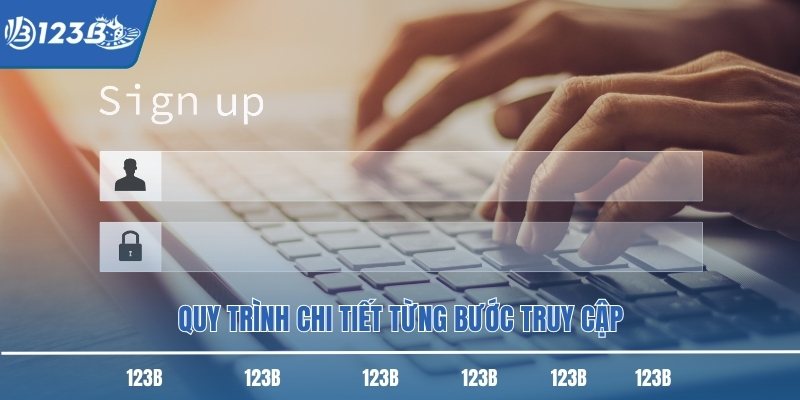 Quy trình chi tiết từng bước truy cập