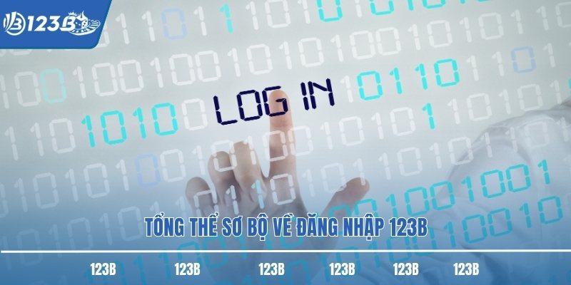 Tổng thể sơ bộ về đăng nhập 123B