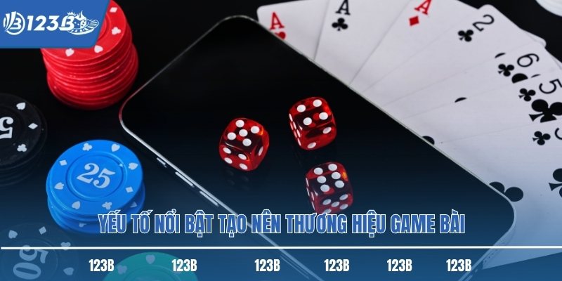 Yếu tố nổi bật tạo nên thương hiệu game bài