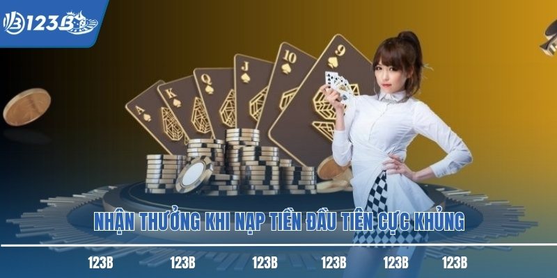 Nhận thưởng khi nạp tiền đầu tiên cực khủng Nhận thưởng khi nạp tiền đầu tiên cực khủng
