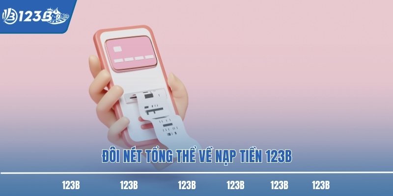 Đôi nét tổng thể về nạp tiền 123B Đôi nét tổng thể về nạp tiền 123B