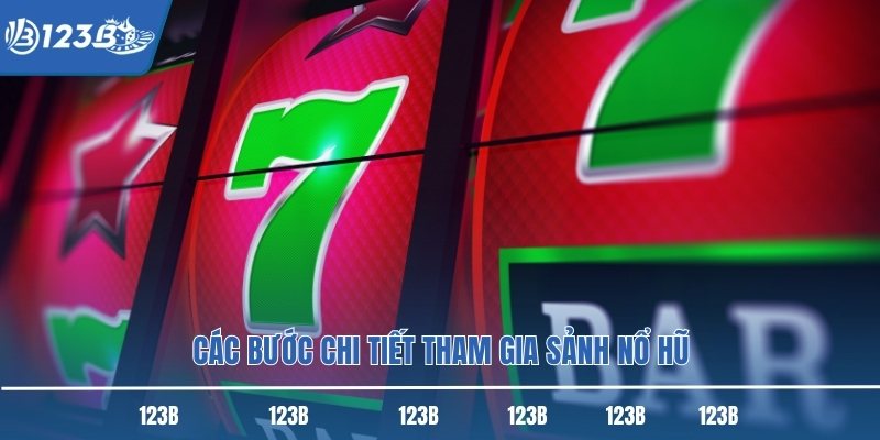 Các bước chi tiết tham gia sảnh nổ hũ Các bước chi tiết tham gia sảnh nổ hũ