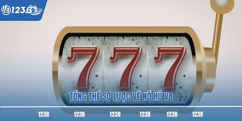 Tổng thể sơ lược về nổ hũ V8