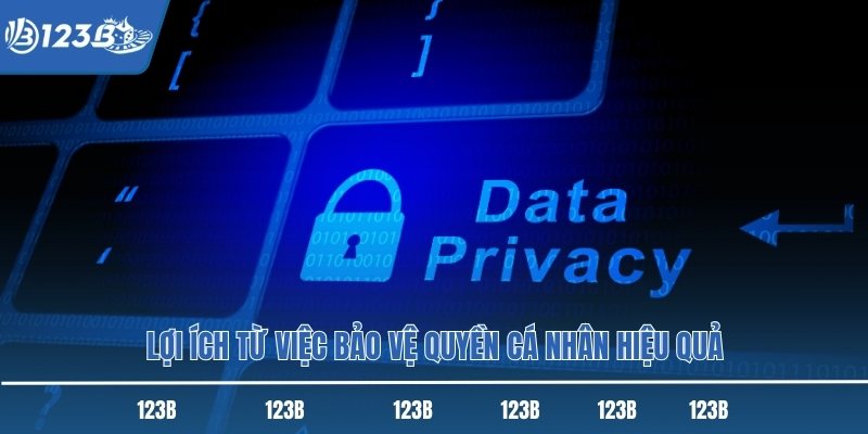 Lợi ích từ việc bảo vệ quyền cá nhân hiệu quả Lợi ích từ việc bảo vệ quyền cá nhân hiệu quả