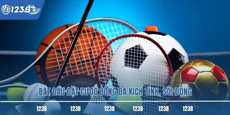 Bắt đầu đặt cược bóng đá kịch tính, sôi động Bắt đầu đặt cược bóng đá kịch tính, sôi động