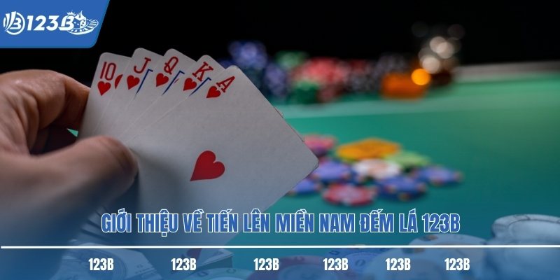 Giới thiệu về tiến lên miền nam đếm lá 123B Giới thiệu về tiến lên miền nam đếm lá 123B
