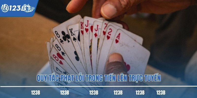 Quy tắc phạt lỗi trong tiến lên trực tuyến Quy tắc phạt lỗi trong tiến lên trực tuyến