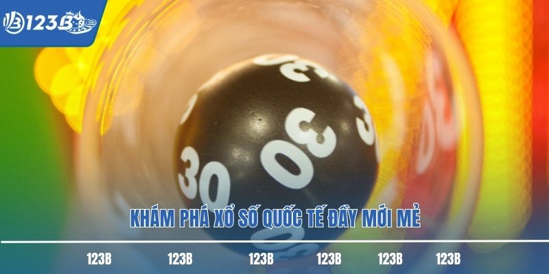 Khám phá xổ số quốc tế đầy mới mẻ Khám phá xổ số quốc tế đầy mới mẻ