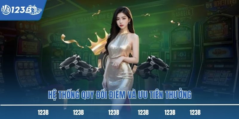Hệ thống quy đổi điểm và ưu tiên thưởng Hệ thống quy đổi điểm và ưu tiên thưởng