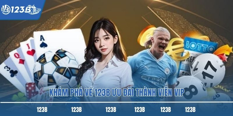 Khám phá về 123B ưu đãi thành viên VIP Khám phá về 123B ưu đãi thành viên VIP