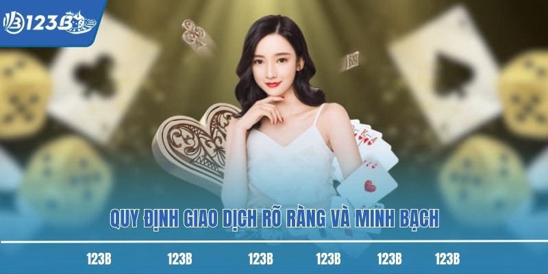 Quy định giao dịch rõ ràng và minh bạch